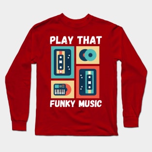 Play that funky Music Vibes Long Sleeve T-Shirt